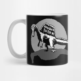 Spinosaurus - Women want me Fish fear me Mug